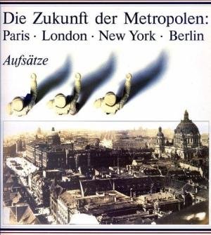 Schwarz, Karl (red.) - Die Zukunft der Metropolen, Paris - London - New York - Berlin. Band 1: Aufsätze