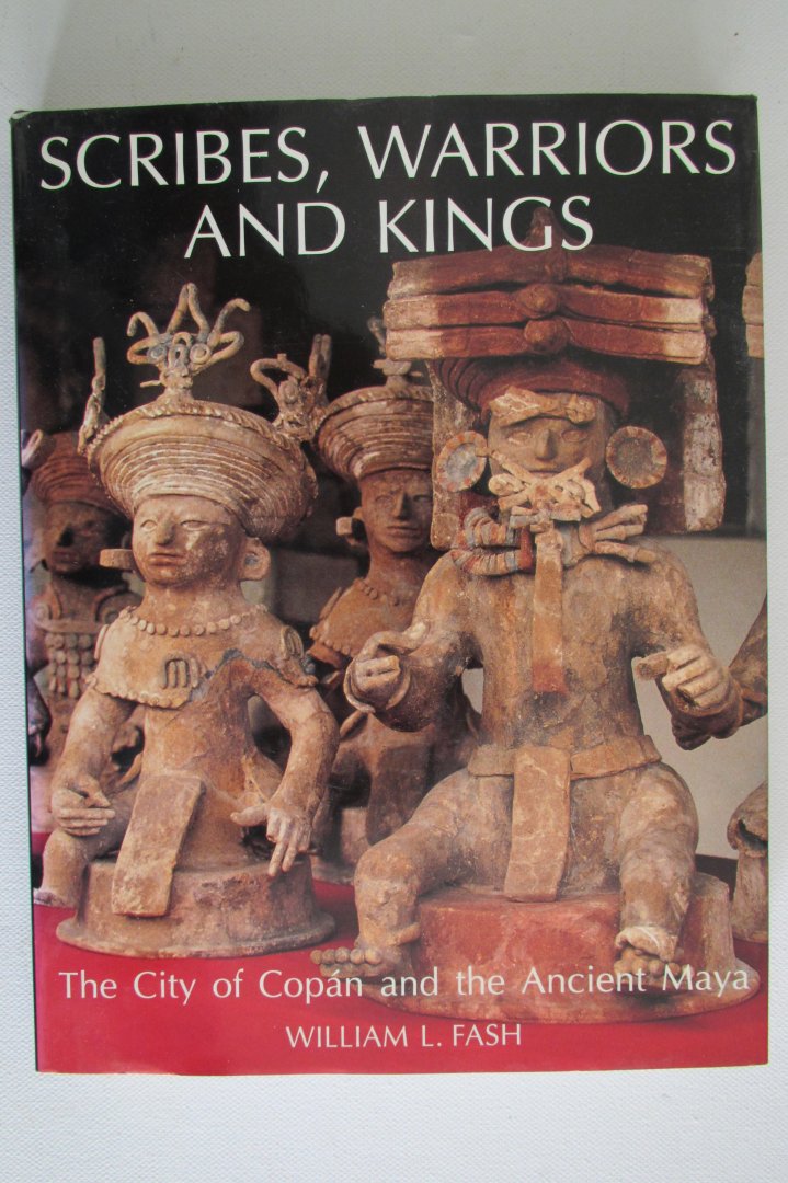 William L. Fast - Scribes, Warriors and Kings - The city of Copan and the ancient Maya