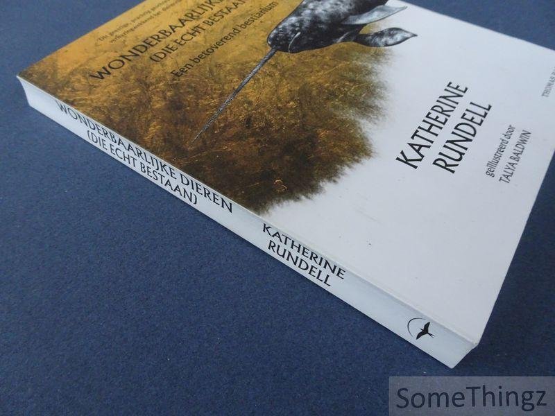 Katherine Rundell. - Wonderbaarlijke dieren (die echt bestaan) : een betoverend bestiarium.
