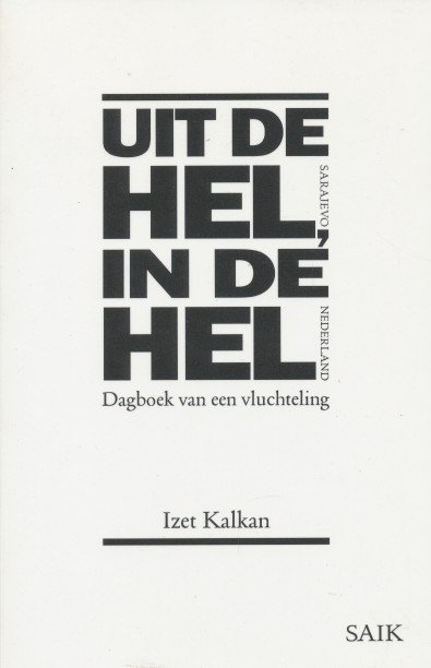 Kalkan, Izet - Uit de hel, in de hel: dagboek van een vluchteling