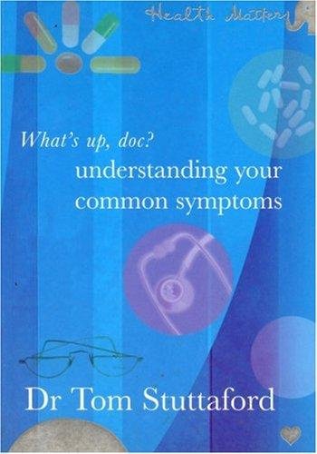 Stuttaford, Dr. Tom - What's Up Doc?: Understanding Your Common Symptoms (Health Matters)