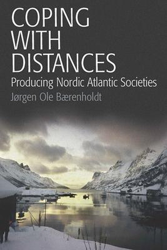 Bærenholdt, Jørgen Ole . - Coping with distances :  producing Nordic Atlantic societies.