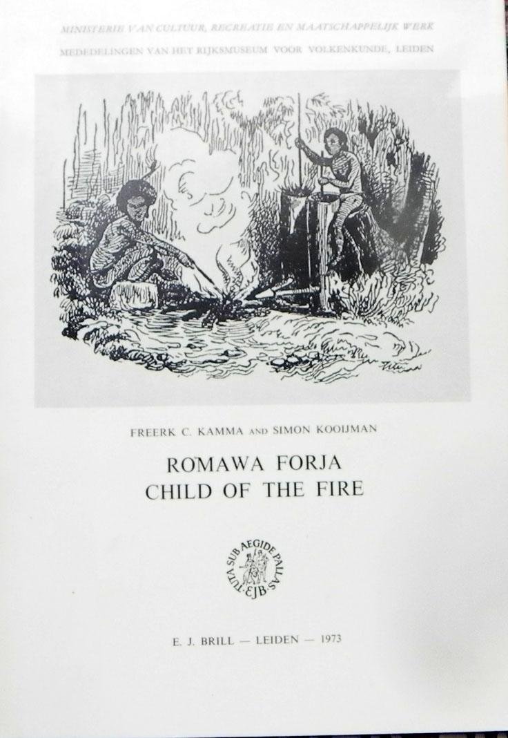 Kamma, Freerk C and Simon Kooijman. - Romawa Forja child of the fire : iron working and the role of iron in West New Guinea (West Irian).