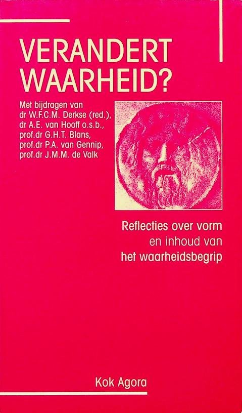 Derkse, W.F.C.M. [red.] - Verandert waarheid? Reflecties over vorm en inhoud van het waarheidsbegrip