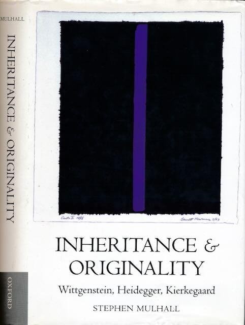 Mulhall, Stephen. - Inheritance and Originality: Wittgenstein, Heidegger, Kierkegaard.