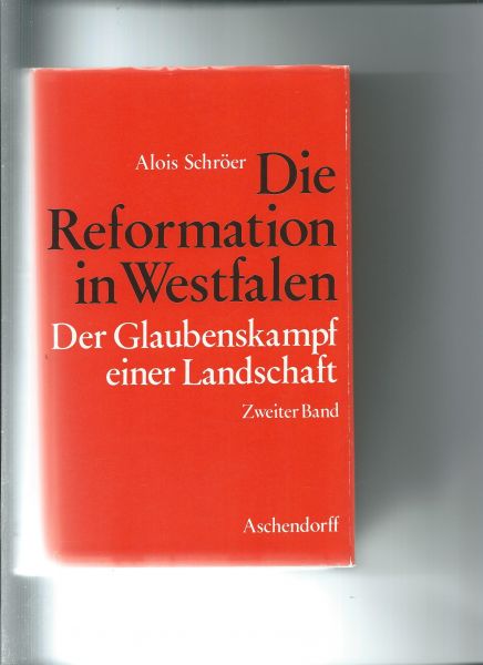 Schröer, Alois - Die Reformation in Westfalen. Der Glaubenskampf einer Landschaft. Erster und Zweiter Band.