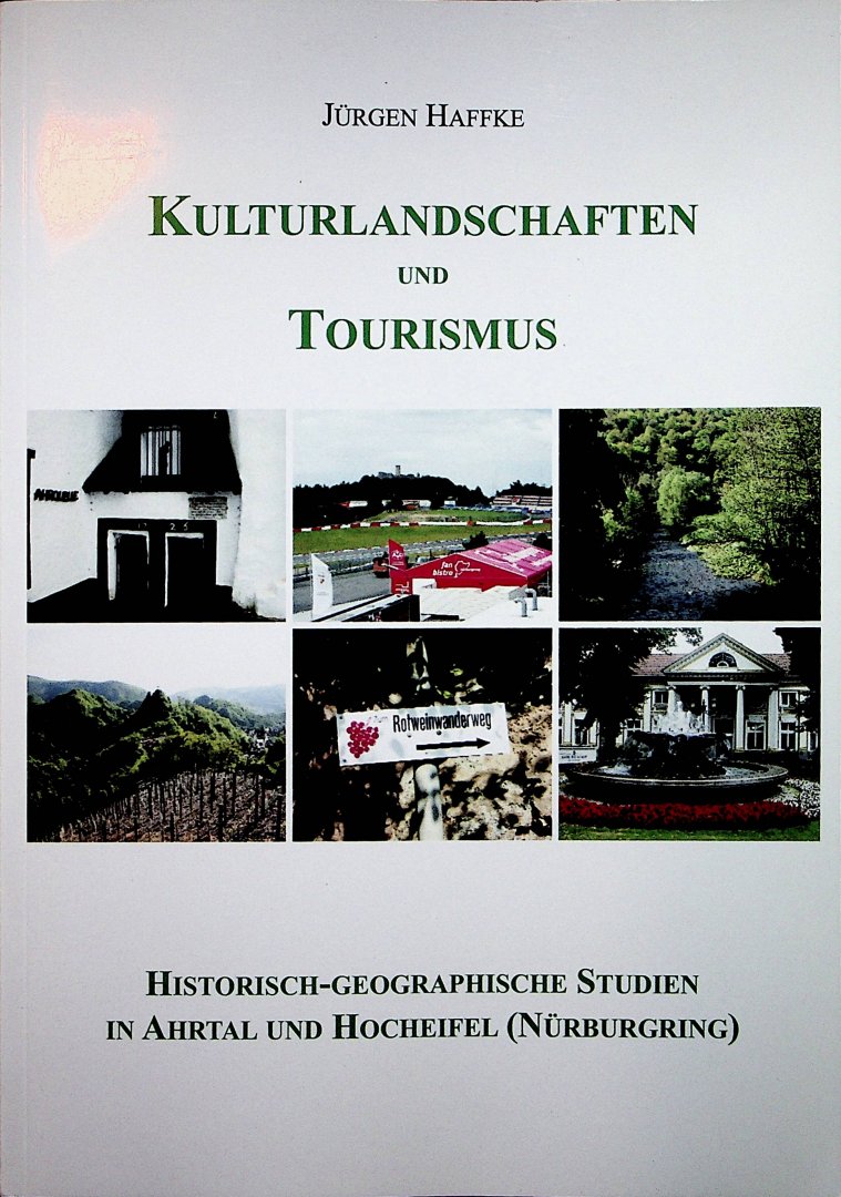 Haffke, Jürgen - Kulturlandschaften und Tourismus : historisch-geographische Studien in Ahrtal und Hocheifel (Nürburgring) / Jürgen Haffke