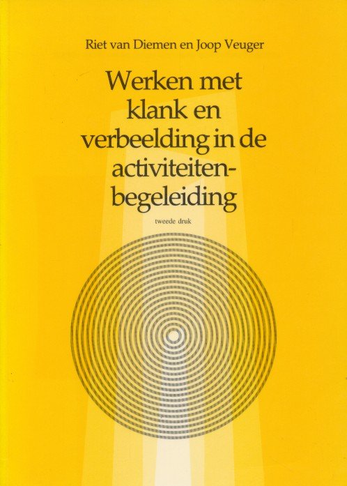 Diemen, Riet van / Veuger, Joop - Werken met klank en verbeelding in de activiteitenbegeleiding.