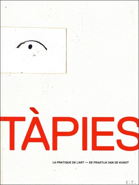 Antoni Tàpies et Manuel Borja-Villel - ANTONI TÀPIES : La pratique de l'art / De praktijk van kunst