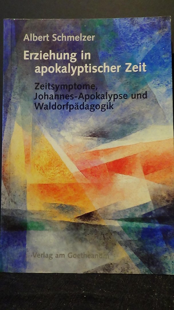 Schmelzer, Albert, - Erziehung in apokalyptischer Zeit. Gegenwartssymptome, Johannes-Apokalypse und Waldorfpädagogik.
