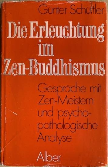 Schuttler, Gunther - DIE ERLEUCHTUNG IM ZEN-BUDDHISMUS Gesprache mit Zen-Meistern und psychopathologische Analyse.