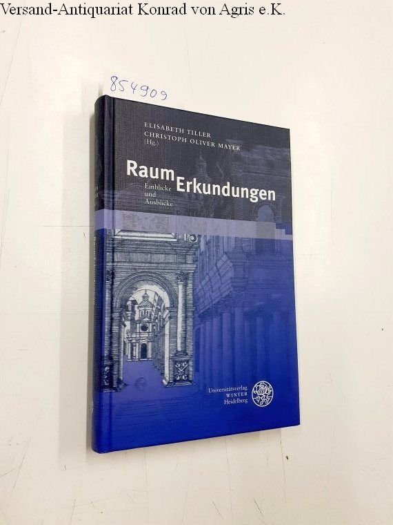 Tiller, Elisabeth und Christoph Oliver Mayer: - RaumErkundungen: Einblicke und Ausblicke (Beiträge zur neueren Literaturgeschichte)