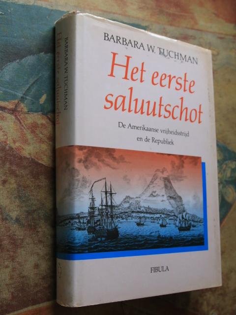 Tuchman, Barbara - Het eerste saluutschot (De Amerikaanse vrijheidsstrijd en de Republiek)