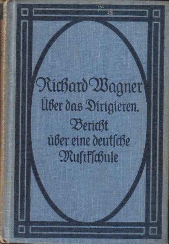 Wagner, Richard - Über das Dirigieren. Bericht über eine in München zu errichtende deutsche Musikschule