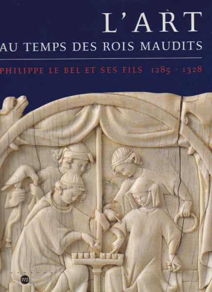 Gaborit-Chopin, D. & Gaborit, J.R. (red.) - L'art au temps des rois maudits. Philippe le Bel et ses fils, 1285-1328.
