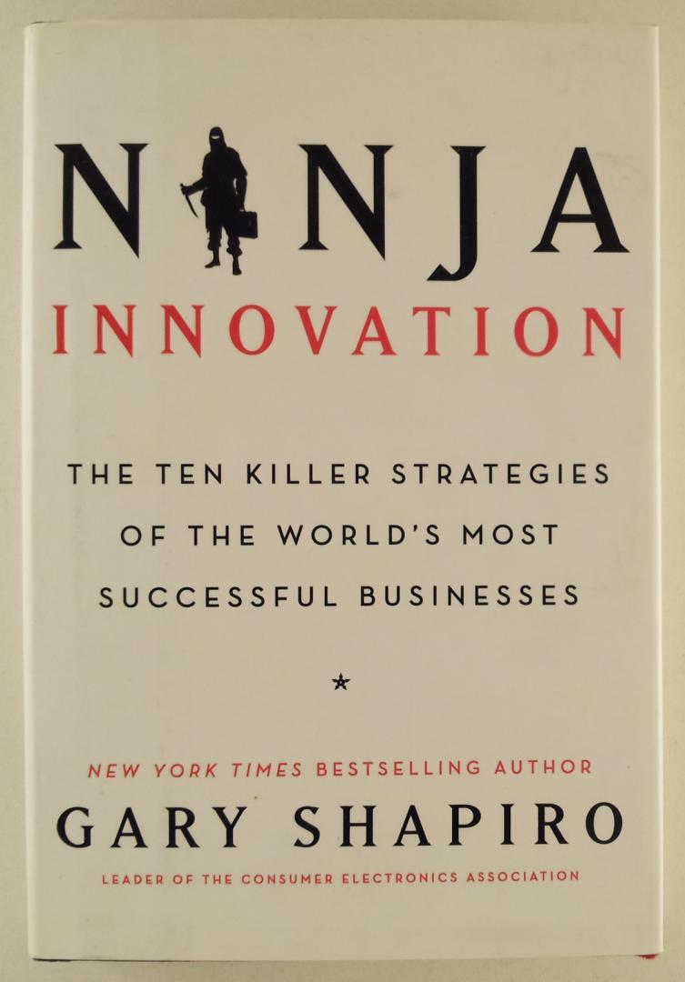 Shapiro, Gary - Ninja Innovation / The Ten Killer Strategies of the World's Most Successful Businesses