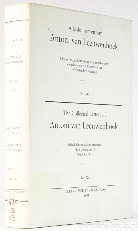 LEEUWENHOEK, A. VAN - The collected letters of  Antoni van Leeuwenhoek Volume XIII (1700 -1701). Edited by L.C. Palm.