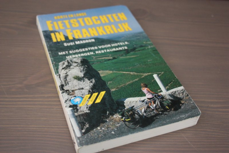 Madron, Susi - Korte en lange FIETSTOCHTEN IN FRANKRIJK. Met suggesties voor hotels, herbergen, restaurants.