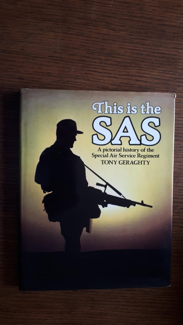 Geraghty, Tony - This is the SAS. A pictorial history of the Special Air Service Regiment