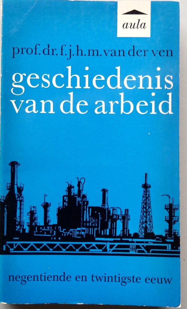 Ven, F.J.H.M. van der - Geschiedenis van de arbeid. III Negentiende en twintigste eeuw