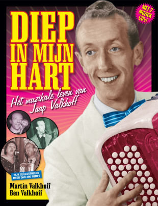 Martin Valkhoff ,Ben Valkhoff - Diep in mijn hart + 2 CD's, het muzikale leven van Jaap Valkhoff