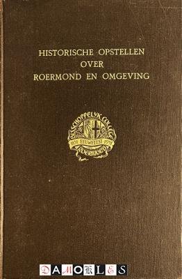 A. Van Rijswijck, M.K.J. Smeets, B.A. Vermaseren - Historische Opstellen over Roermond en Omgeving