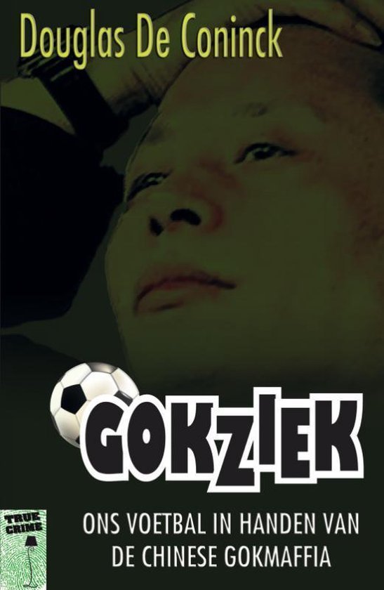 Douglas De Coninck - Gokziek -Ons voetbal in handen van de Chinese gokmaffia