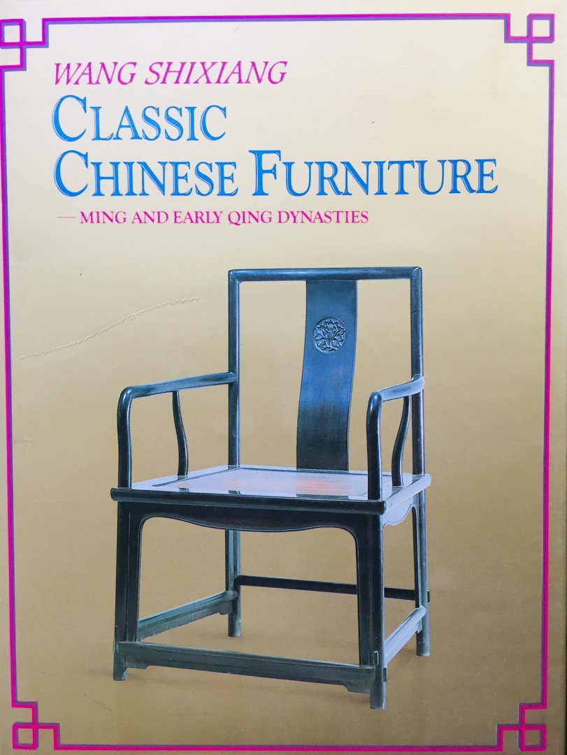 Shixiang, Wang. - Classic Chinese Furniture. Ming and early Qing Dynasties.