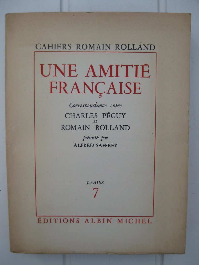 Saffrey, Alfred - Une Amitié Française. Correspondence entre Charles Péguy et Romain Rolland présenté par -