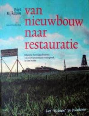 Berg, K.J. van den - Fort Kijkduin - Van nieuwbouw naar restauratie. Beknopte (bouw)geschiedenis van een Napoleontisch vestingwerk in Den Helder
