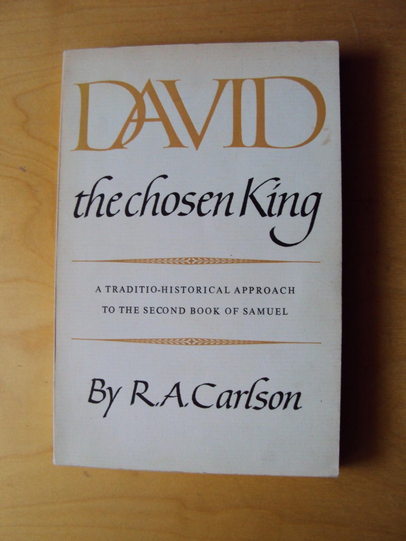 Carlson, R.A. - David, the chosen King. A Traditio-Historical Approach to the Second Book of  Samuel