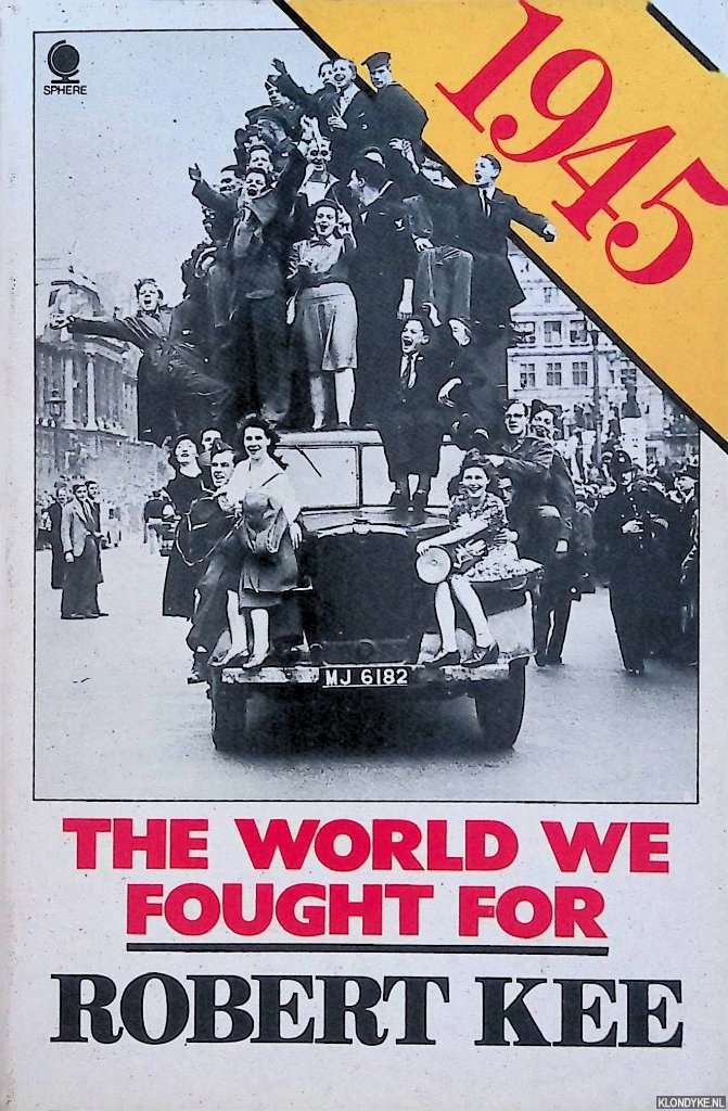 Kee, Robert - 1945: The World We Fought for