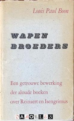 Louis Paul Boon - Wapenbroeders. Een getrouwe bewerking der aloude boeken over Reinaert en Insengrimus