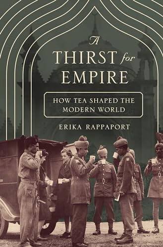 RAPPAPORT, ERIKA. - A Thirst for Empire: How Tea Shaped the Modern World.