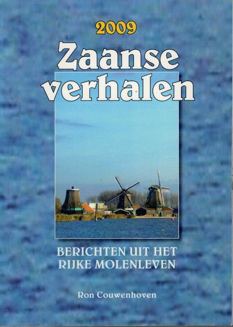 Couwenhoven R - Zaanse verhalen berichten uit het rijke Molenleven 2009