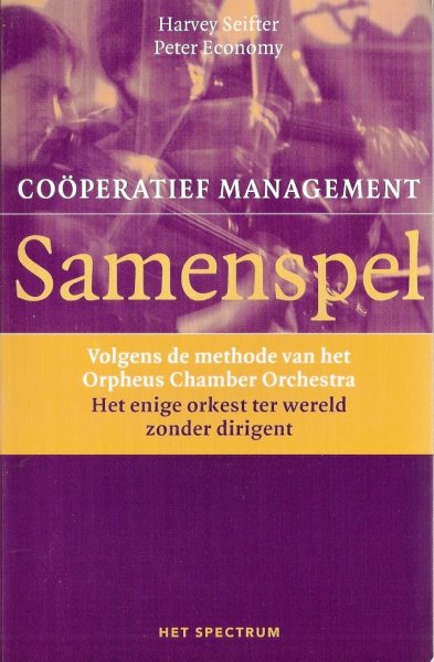 Seifter, H.  Economy, P. - / cooperatief management volgens de methode van het Orpheus Chamber Orchestra : het enige orkest ter wereld zonder dirigent
