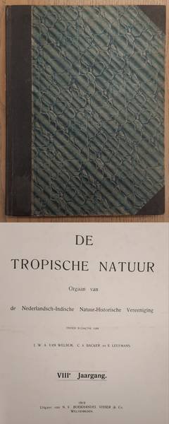NEDERLANDSCH-INDISCHE NATUUR-HISTORISCHE VEREEENIGING., BACKER, C.A., KOENS, A. J. & WELSEM, J.W.A. VAN. - De Tropische Natuur, VIII / 8e jaargang.