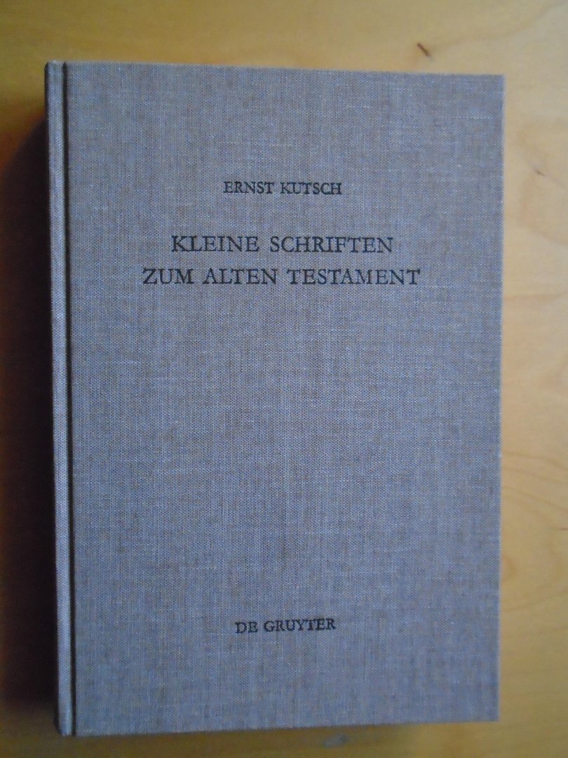 Kutsch, Ernst - Kleine Schriften zum Alten Testament (Beihefte zur Zeitschrift für die alttestamentliche  Wissenschaft 168)