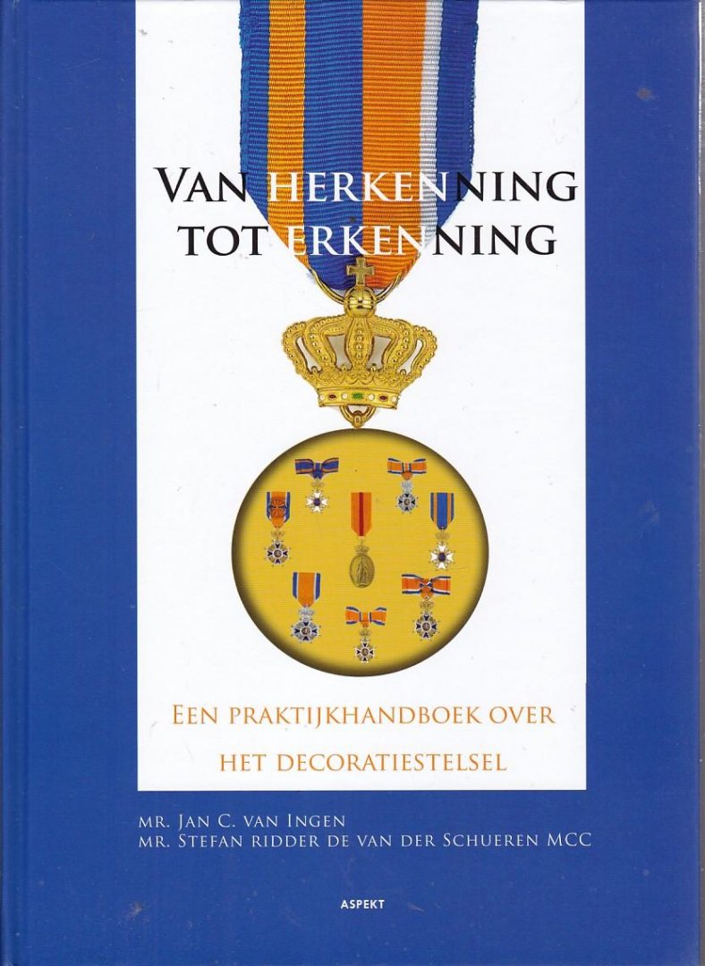 Ingen, Jan C. van, Schueren, Stefan van der - Van herkenning tot erkenning / een praktijkhandboek over het decoratiestelsel