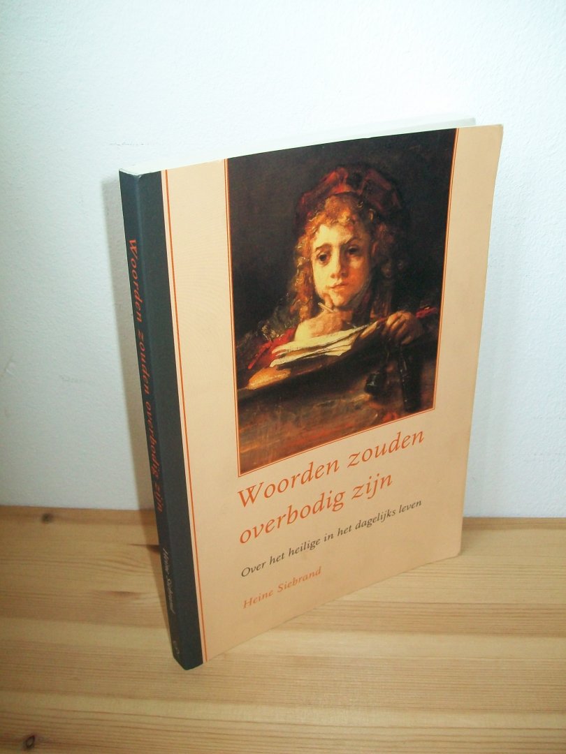 Siebrand, Heine - Woorden zouden overbodig zijn. Over het heilige in het dagelijks leven