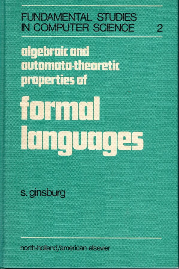 GINSBURG, S. - Algebraic and Automata-Theoretic Properties of Formal Languages.