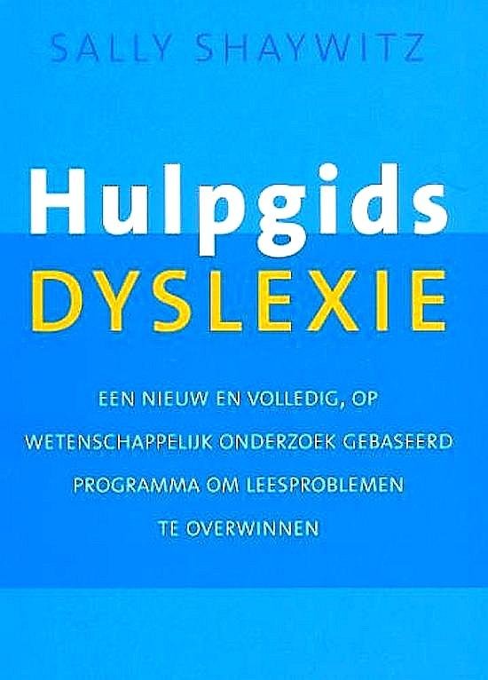 Shaywitz , Sally . [ ISBN 9789057121944 ] 0719 - Hulpgids Dyslexie. ( Een nieuw en volledig, op wetenschappelijk onderzoek gebaseerd programma om leesproblemen te overwinnen . ) Meer dan acht procent van de kinderen in Nederland heeft een taalachterstand, bijna vier procent worstelt met dyslexie. -