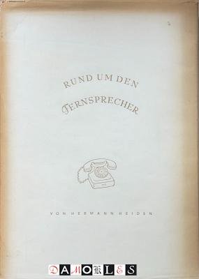 Hermann Heiden - Rund um den Fernsprecher. Ein Buch über das wesen, werden und wirken unseres volkstümlichsten nachrichtenmittels