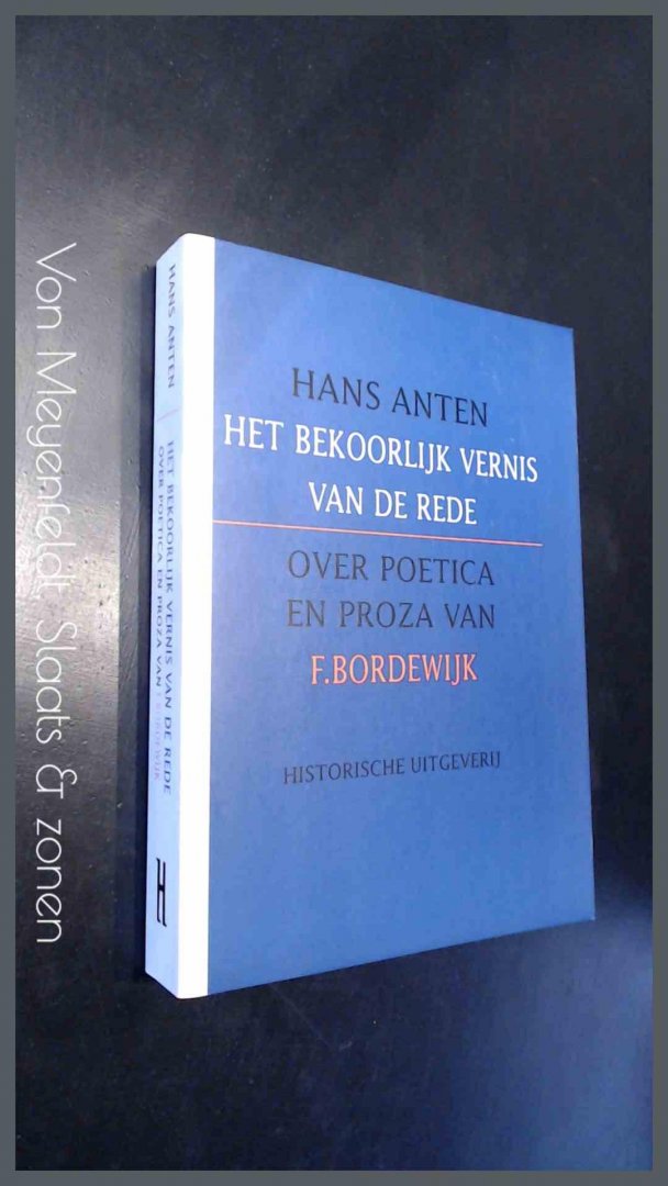 Anten, Hans - Het bekoorlijk vernis van de rede - Over poetica en proza van F. Bordewijk