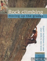 Creasey, Malcolm - Rock climbing: moving up the grades: expert techniques to take your skills to new levels