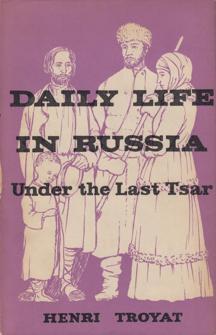 Troyat, Henri - Daily life in Russia under the Last Tsar