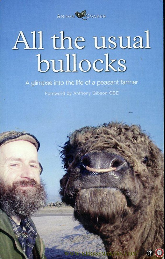 COAKER, Anton - All the Usual Bullocks. A Glimpse into the Life of a peasant Farmer