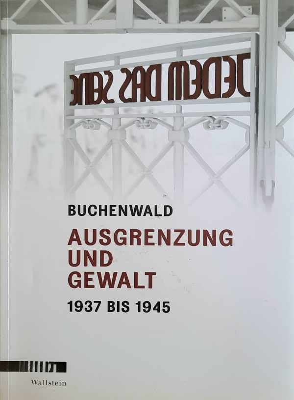 STEIN Harry - Buchenwald - Ausgrenzung und Gewalt, 1937 bis 1945 : Begleitband zur Dauerausstellung in der Gedenkstätte Buchenwald