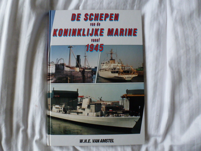 w.h.e. van amstel - de schepen van de koningklijke marine vanaf 1945