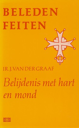 Graaf, Ir.J. van der - Beleden feiten. belijdenis met hart en mond.
